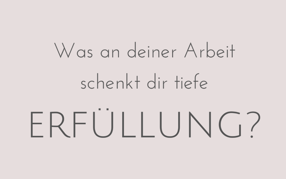 Was an deiner Arbeit schenkt dir tiefe Erfüllung?